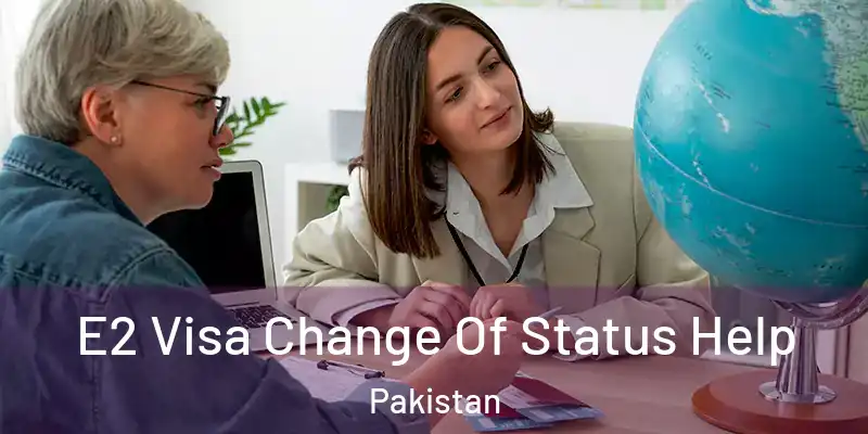  E2 Visa Change Of Status Help Pakistan