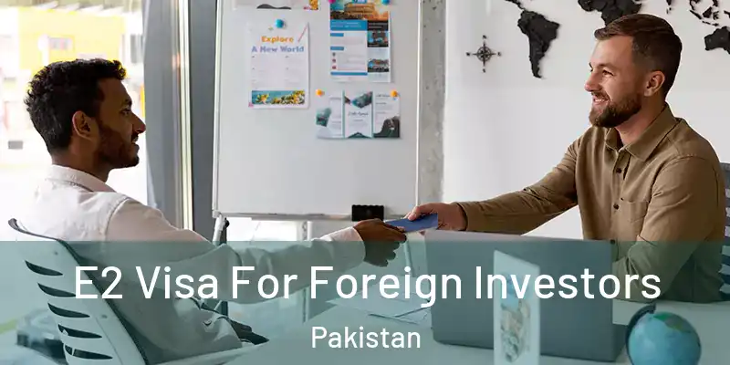  E2 Visa For Foreign Investors Pakistan