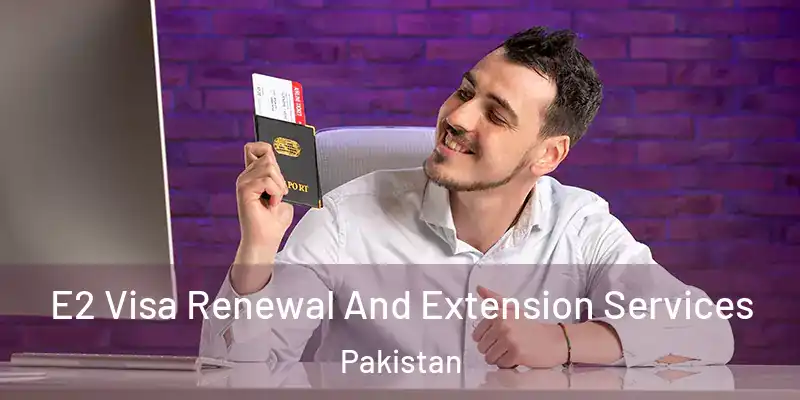  E2 Visa Renewal And Extension Services Pakistan