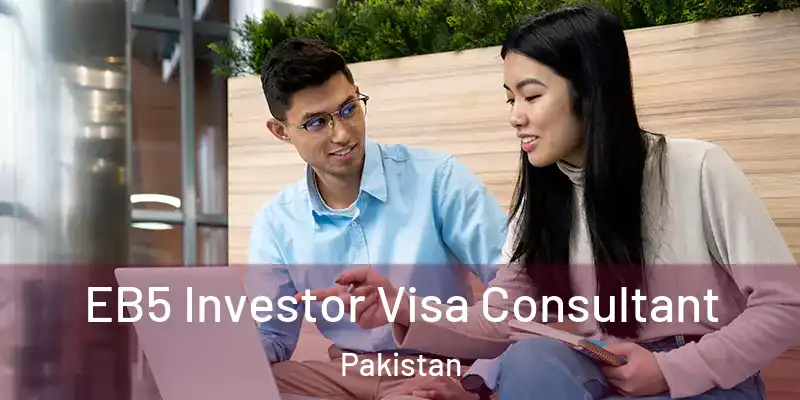  EB5 Investor Visa Consultant Pakistan