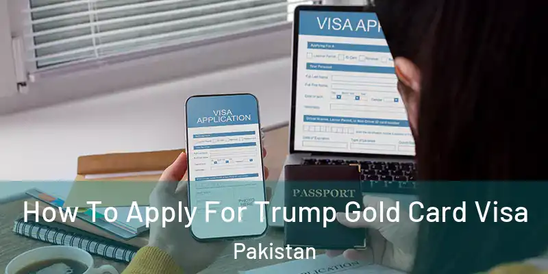  How To Apply For Trump Gold Card Visa Pakistan