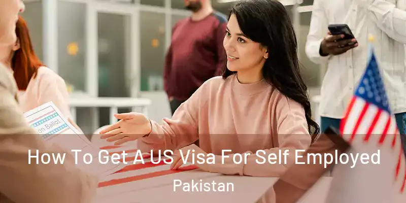  How To Get A US Visa For Self Employed Pakistan