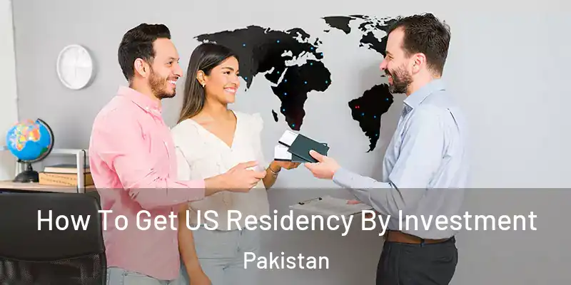  How To Get US Residency By Investment Pakistan