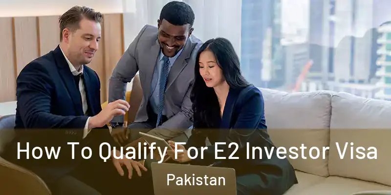  How To Qualify For E2 Investor Visa Pakistan