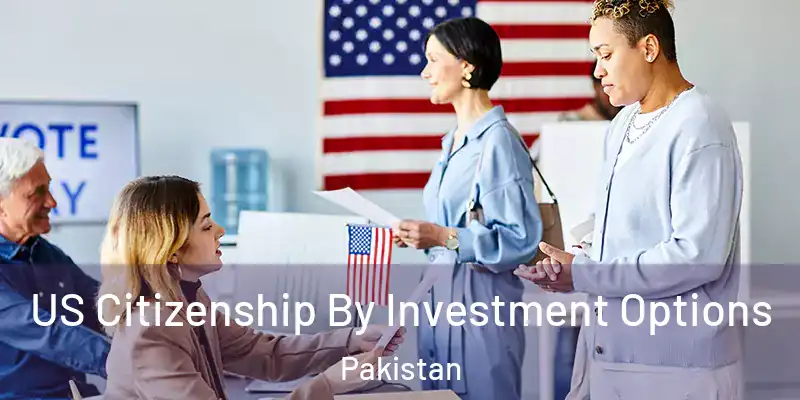  US Citizenship By Investment Options Pakistan