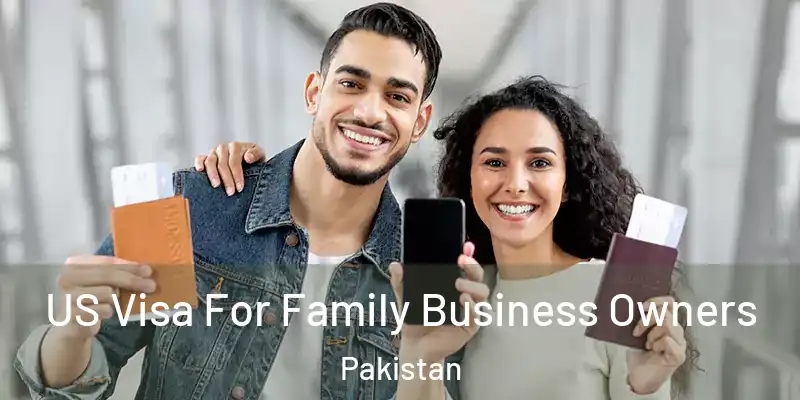  US Visa For Family Business Owners Pakistan