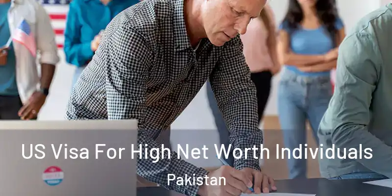  US Visa For High Net Worth Individuals Pakistan