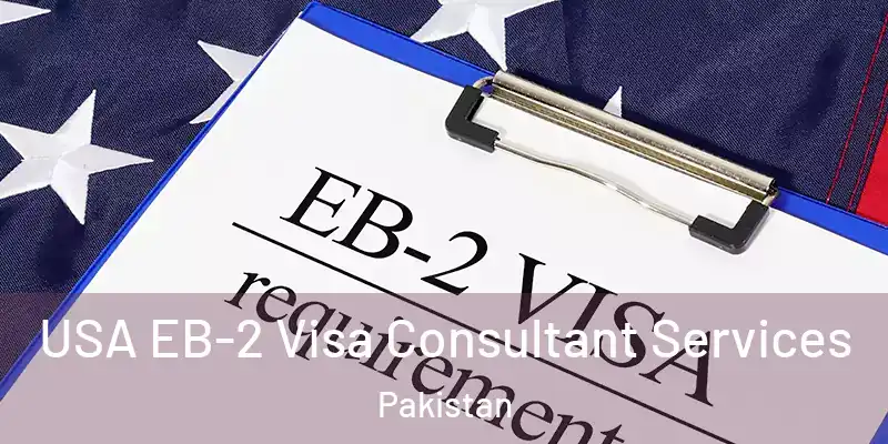  USA EB-2 Visa Consultant Services Pakistan